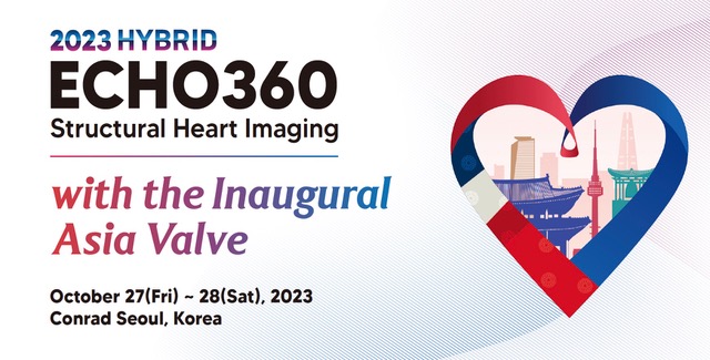 Hybrid meeting, October 27-28, 2023   ECHO 360 Structural Heart Imaging 2023 with the Inaugural Asia Valves Conrad Seoul Korea & Online October 27-28, 2023  Online participation - Free registration More ECHO 360 Structural Heart Imaging 2023 with the Inaugural Asia Valves